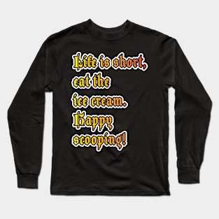 Life's Sweet Treat: Happy Scooping! Long Sleeve T-Shirt